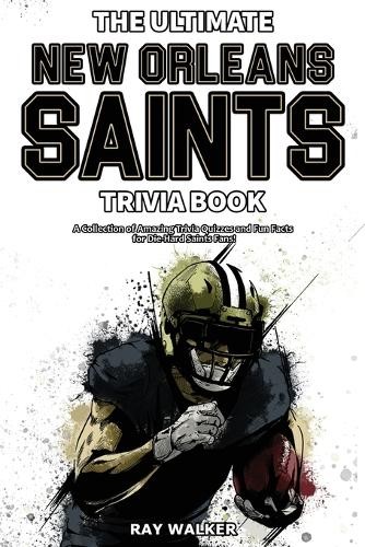 Ray Walker The Ultimate New Orleans Saints Trivia Book (Paperback)