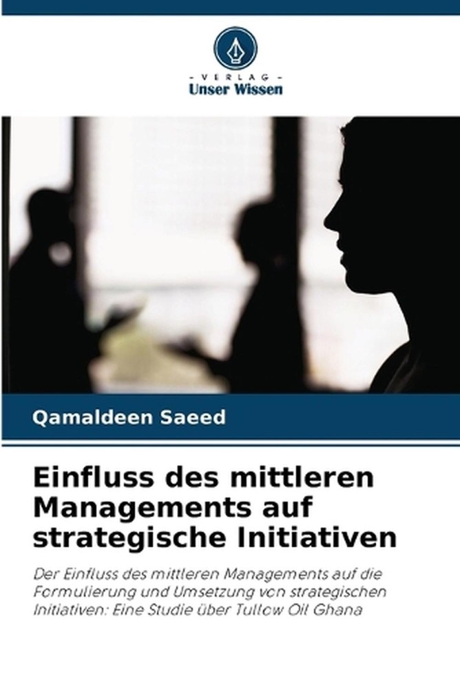 Einfluss des mittleren Managements auf strategische Initiativen by Qamaldeen Sae