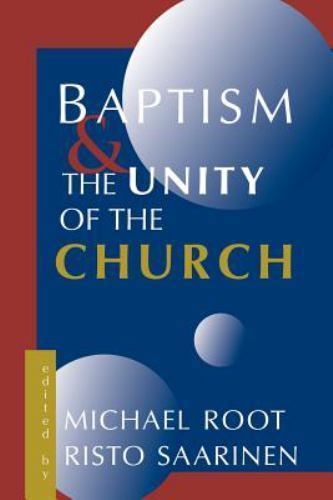 Baptism and the Unity of the Church, Paperback by Root, Michael (EDT); Saarin...