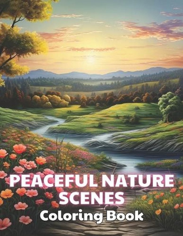 Peaceful Nature Scenes Coloring Book For Adult: 100+ New and Exciting Designs fo