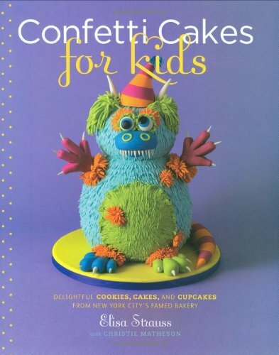 Confetti Cakes For Kids: Delightful c00kies, Cakes, and Cupcakes