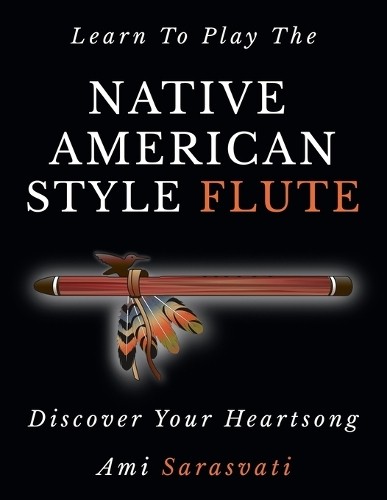 Ami Sarasvati Learn To Play The Native American Style Flute (Paperback)Another great item from Rarewaves USA | Free delivery!