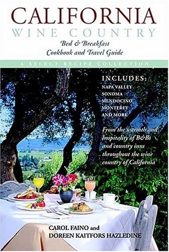 California Wine Country: Bed & Breakfast Cookbook and Travel Guide by Faino, Car