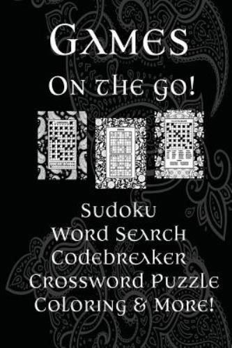 Games on the Go! : Sudoku, Word Search, Codebreaker, Crossword Puzzle, Colori...