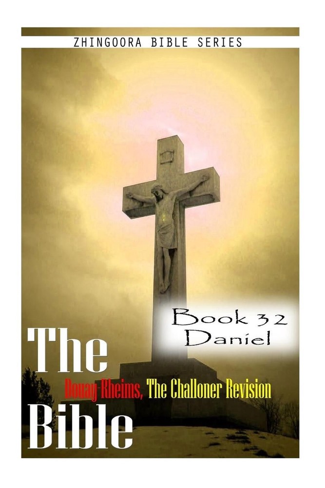 The Bible Douay-Rheims, the Challoner Revision- Book 32 Daniel by Zhingoora Bibl