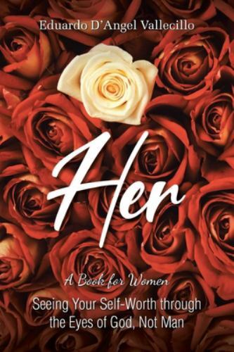 Her: A Book for Women: Seeing Your Self-Worth through the Eyes of God@@ Not Man,