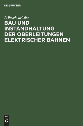 P Poschenrieder Bau Und Instandhaltung Der Oberleitungen Elektrischer (Hardback)