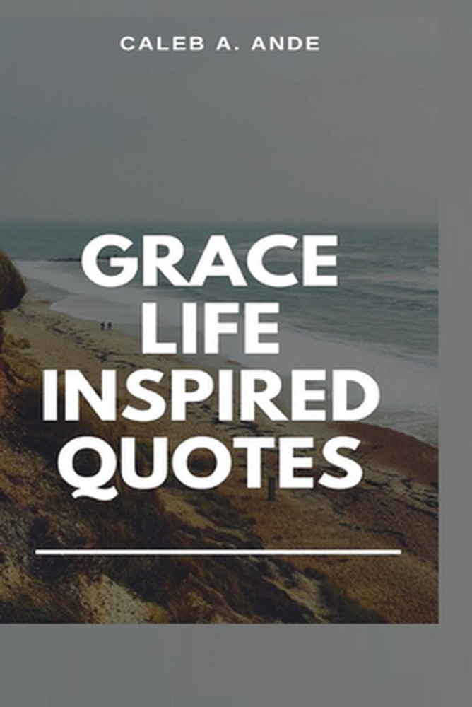 Grace Life Inspired Quotes by Caleb A. Ande (English) Paperback Book