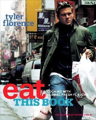 Eat This Book: Cooking with Global Fresh Flavors by Tyler Florence , hardcover