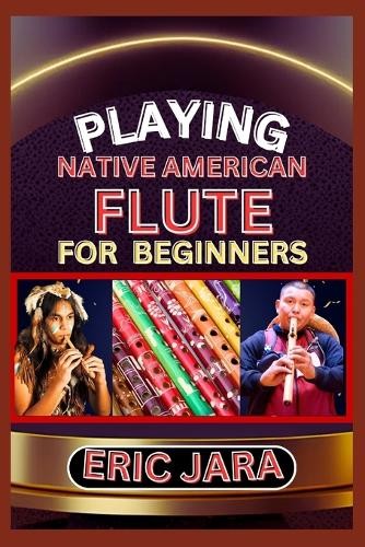 Eric Jara Playing Native American Flute for Beginners (Paperback)Another great item from Rarewaves USA | Free delivery!