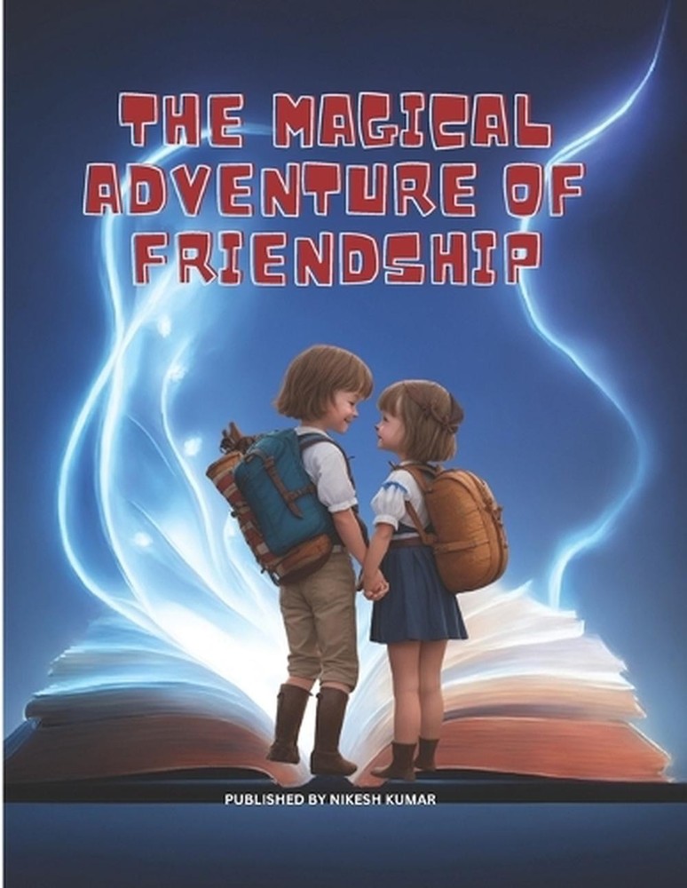 The Magical Adventure of Friendship: A Journey of Friendship and wonder by Nikes