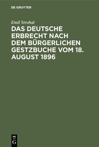 Emil Strohal Das deutsche Erbrecht nach dem Bürgerlichen Gestzbuche v (Hardback)