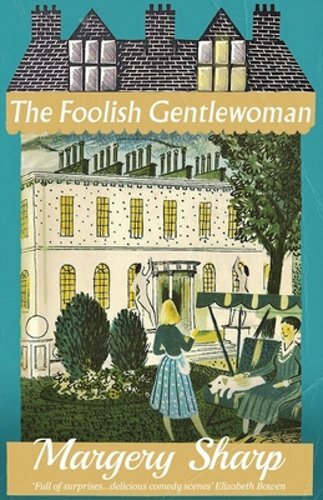 The Foolish Gentlewoman by Margery Sharp: New