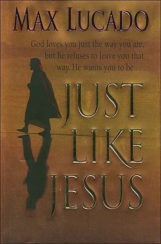 Just Like Jesus by Max Lucado (1998, Hardcover)
