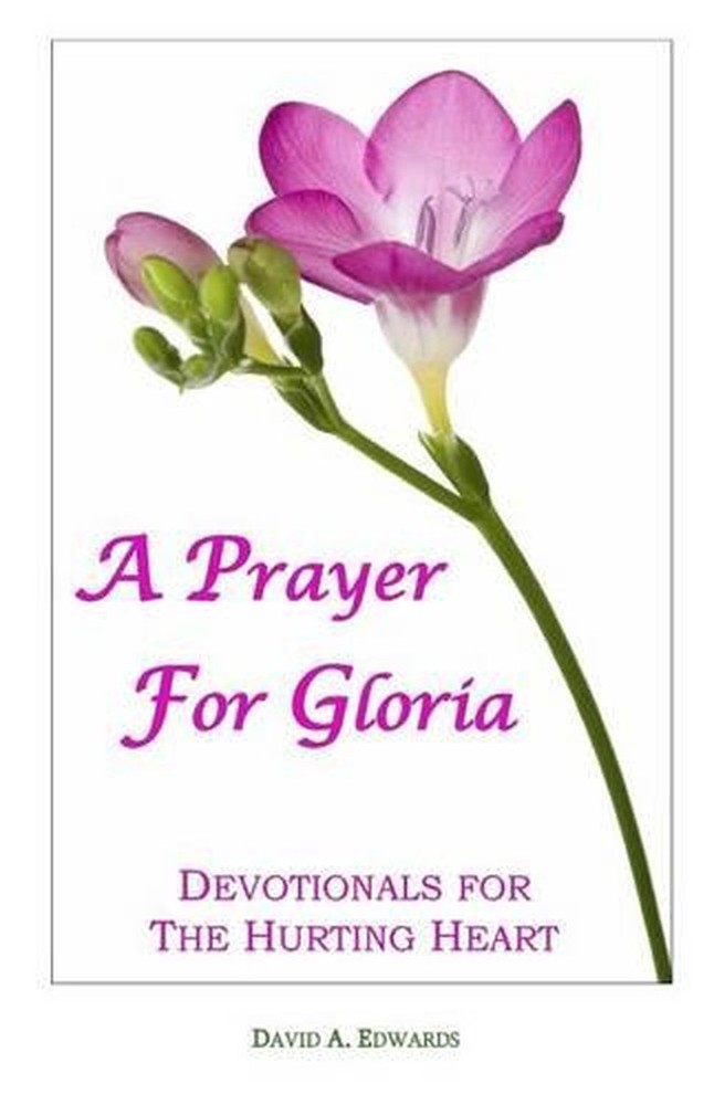 A Prayer for Gloria: Devotionals for the Hurting Heart by David A. Edwards (Engl