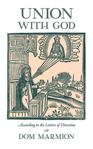 Union With God: According to the Letters of Direction of Dom Marmion by Marmion