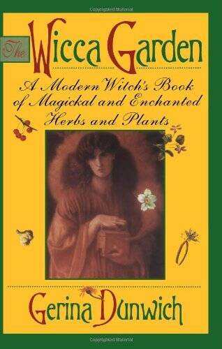 The Wicca Garden: A Modern Witch's Book of Magickal and Enchanted He - VERY GOOD