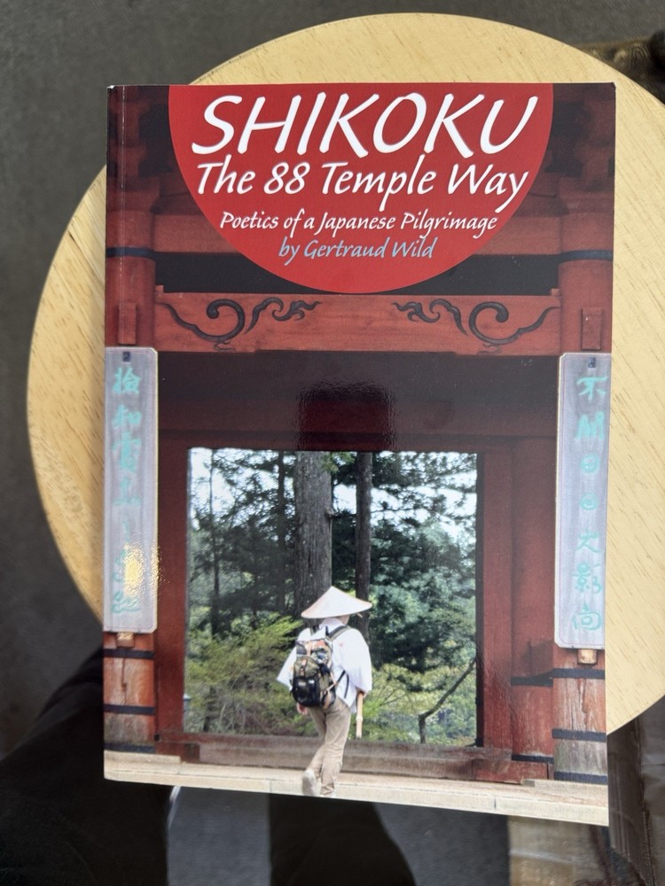 SHIKOKU The 88 Temple Way: Poetics of a Japanese Pilgrimage by Gertraud Wild