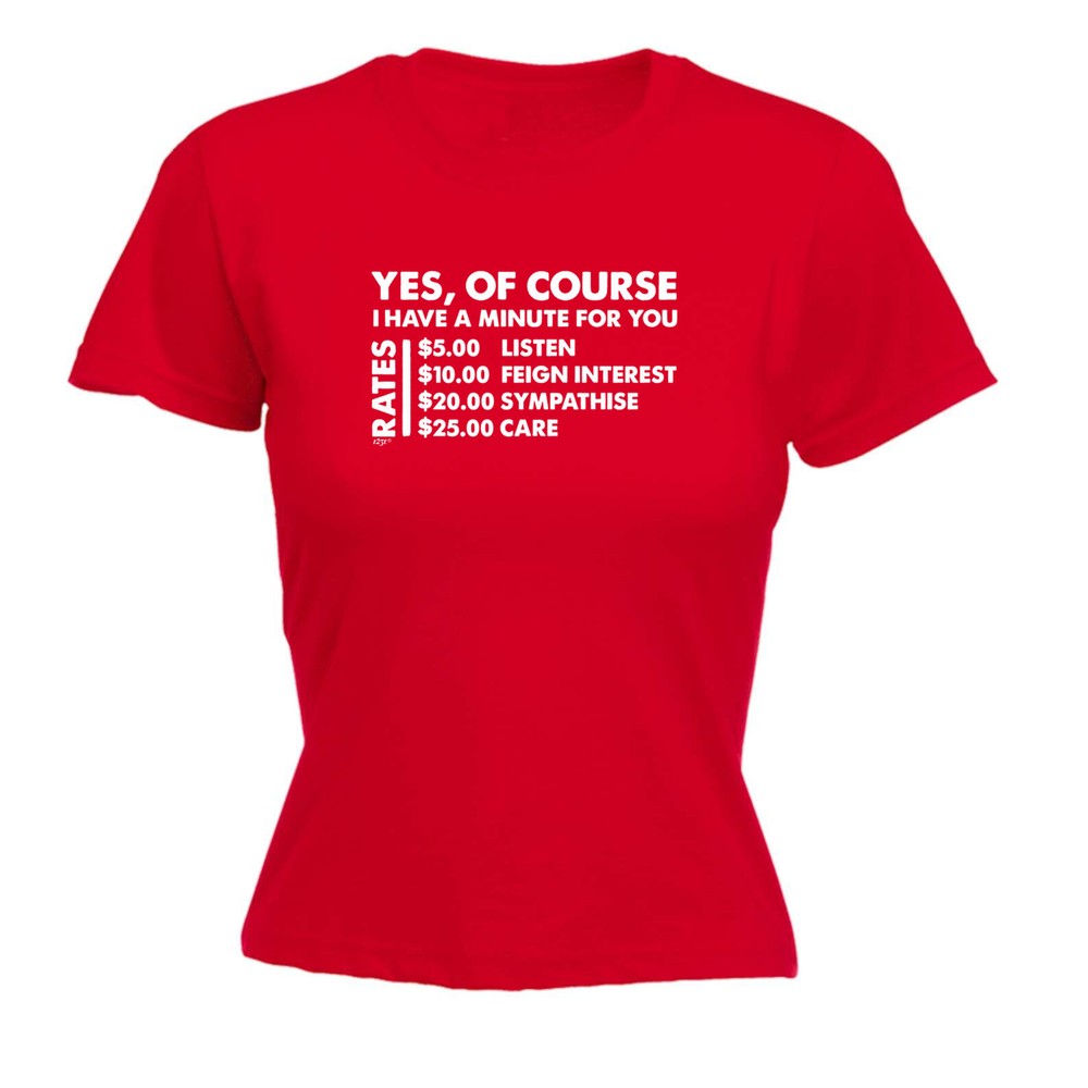 Funny Womens T-Shirt - Yes Of Course Have A Minute For You Dollar Gift Idea