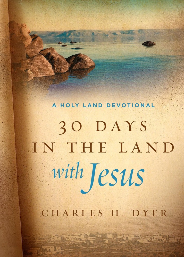 30 Days in the Land with Jesus: A Holy Land Devotional - hardcover Dyer, Cha...