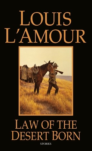 Law of the Desert Born: Stories, Louis L'Amour