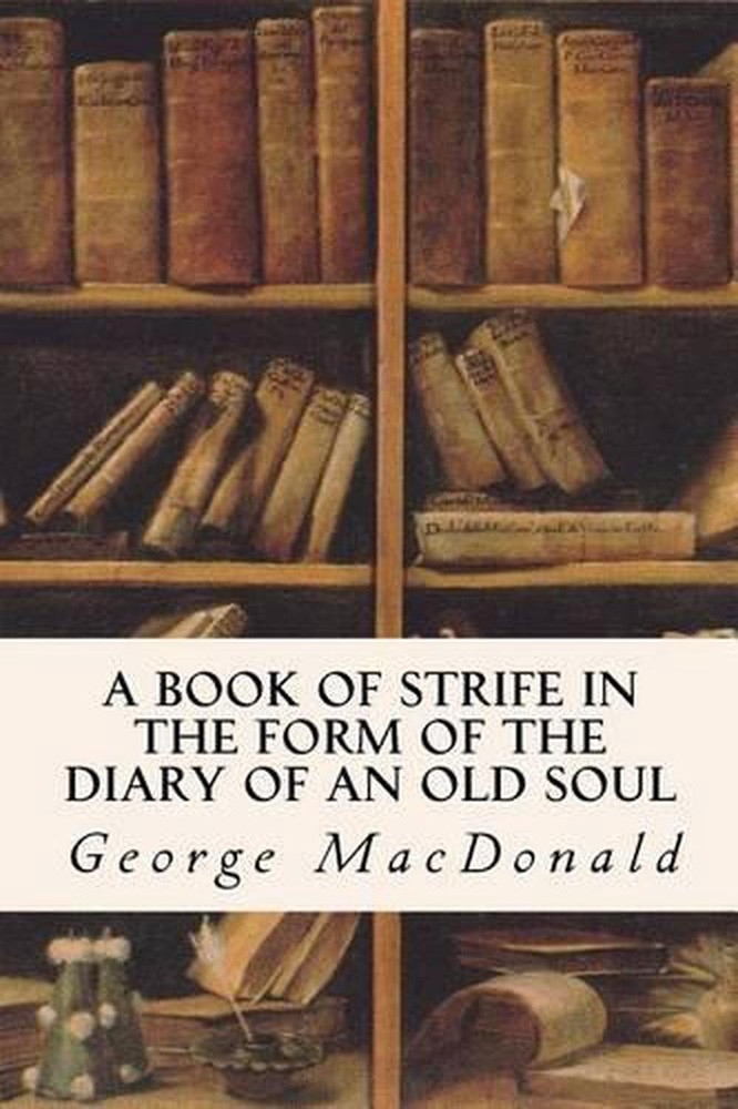 A Book of Strife in the Form of the Diary of an Old Soul by George MacDonald (En