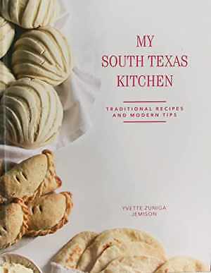Explore Yvette Zuniga Jemison's My South Texas Kitchen Traditional Hardcover for authentic recipes and culinary inspiration