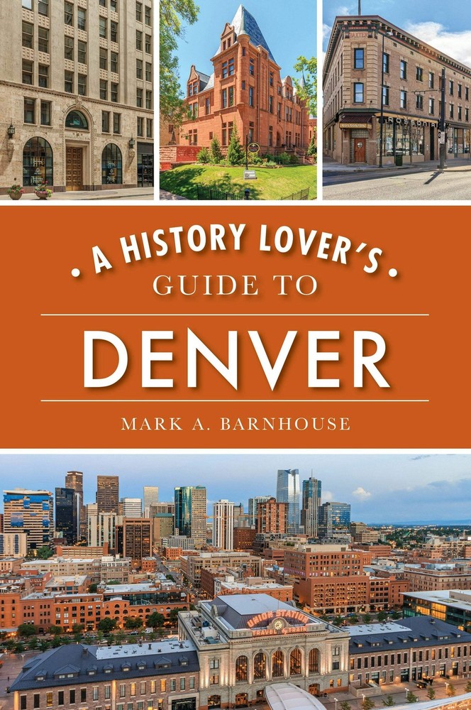 NEW The History Press History Lover's Guide to Denver, A, CO 9781467142120 Histo