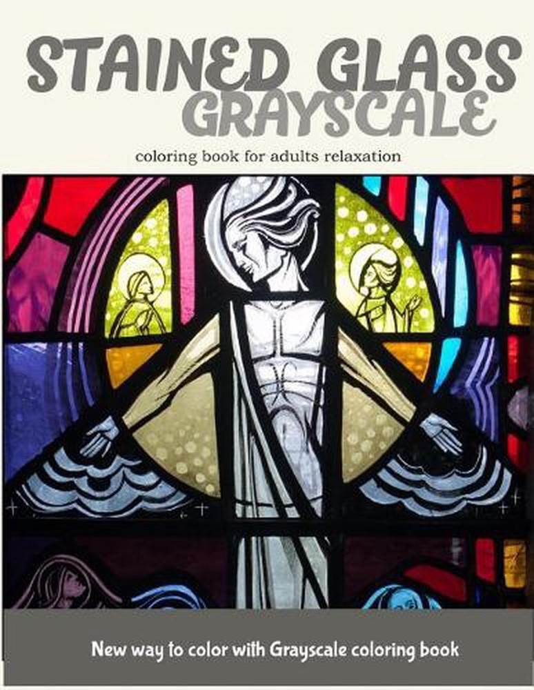 Stained Glass GrayScale Coloring Book for Adults Relaxation: New Way to Color wi