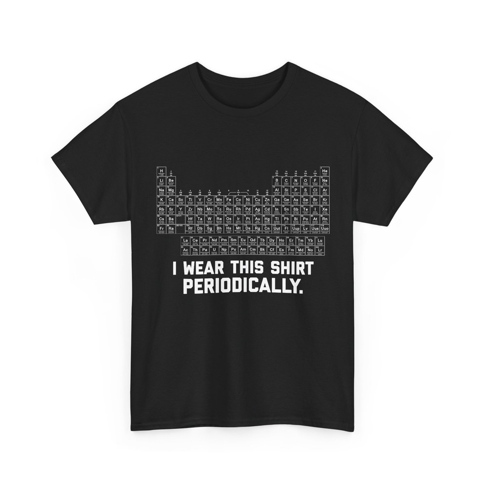 I Wear this Shirt Periodically T-Shirt