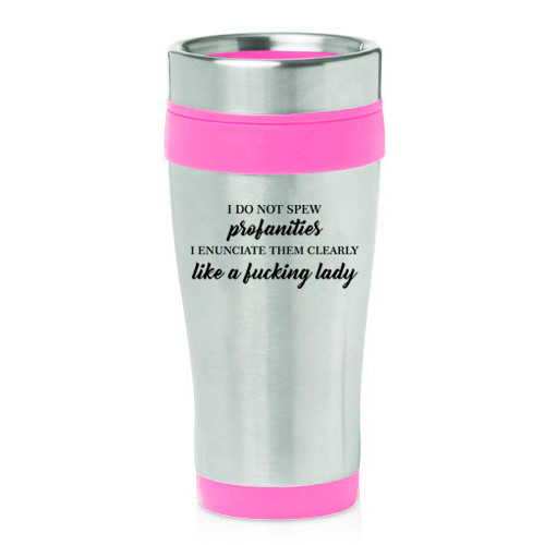 16 oz Travel Coffee Mug I Do No Spew Profanities Funny Woman
