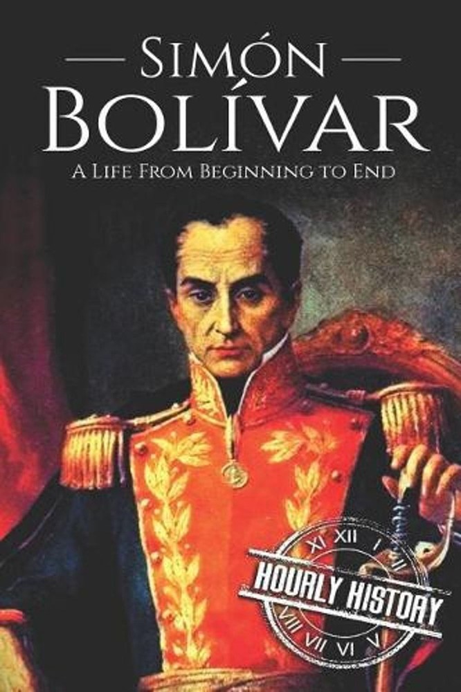 Simn Bolvar: A Life From Beginning to End by Hourly History (English) Paperback