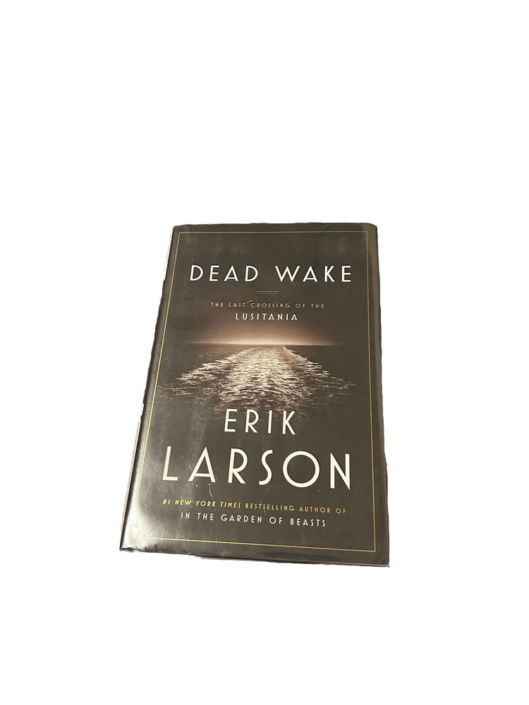 Dead Wake : The Last Crossing of the Lusitania by Erik Larson 2015, Hardcover
