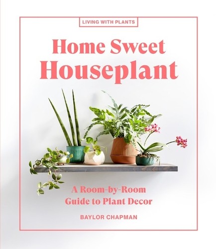 Baylor Chapman Home Sweet Houseplant (Hardback) Living with PlantsAnother great item from Rarewaves USA | Free delivery!