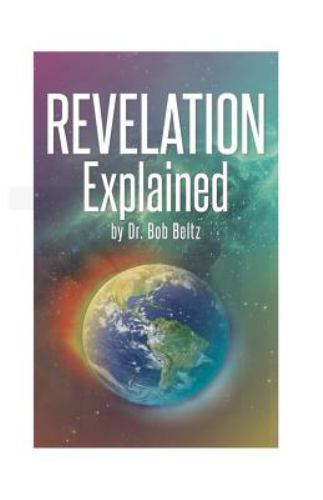 Revelation Explained, Paperback by Beltz, Bob, Brand New, Free shipping in th...