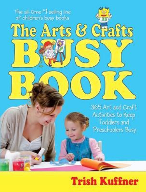 The Arts and Crafts Busy Book : 365 Art and Craft Activities to K