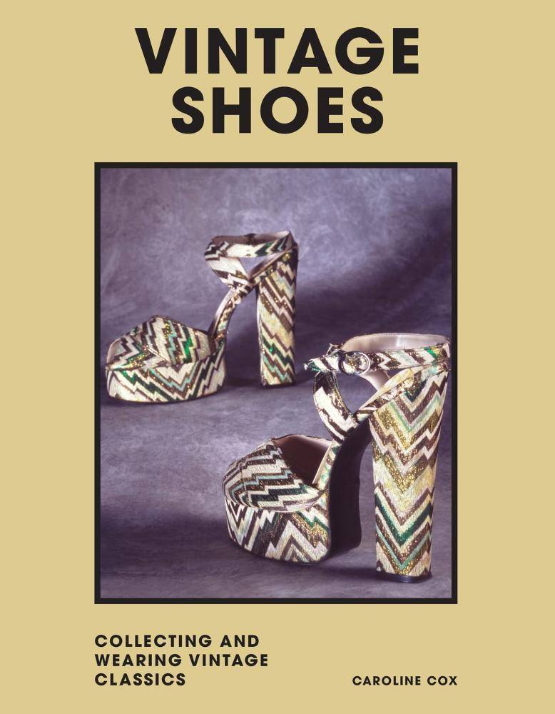Vintage Shoes : Collecting and Wearing Designer Classics by Caroline Cox ...