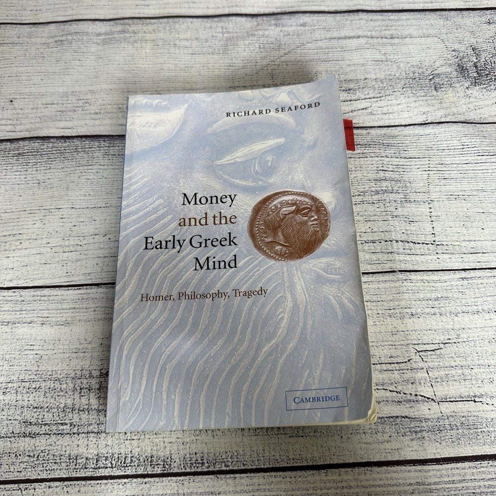 Money and the Early Greek Mind: Homer Philosophy Tragedy by Richard Seaford