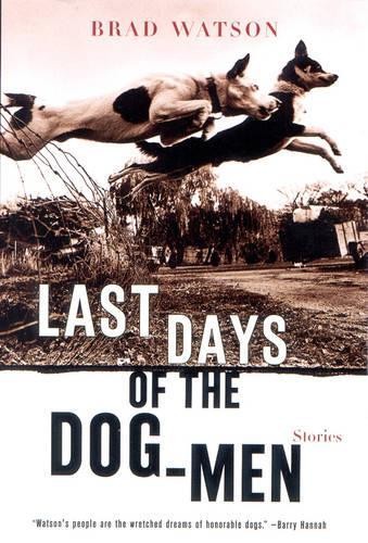 Brad Watson Last Days of the Dog-Men (Paperback)Another great item from Rarewaves USA | Free delivery!