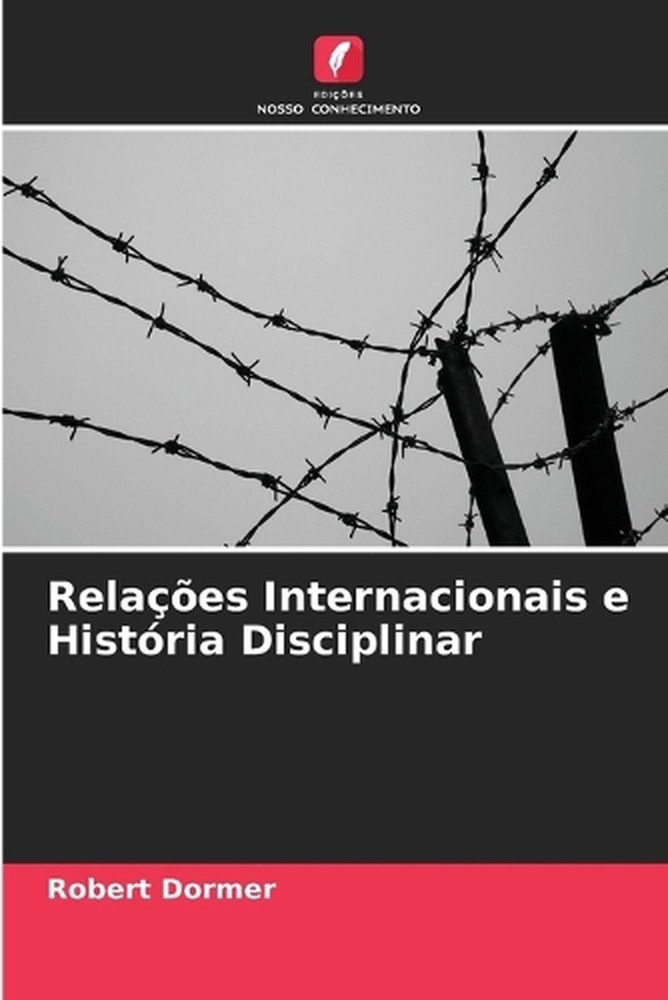Relaes Internacionais e Histria Disciplinar by Robert Dormer (Portuguese) Paperb