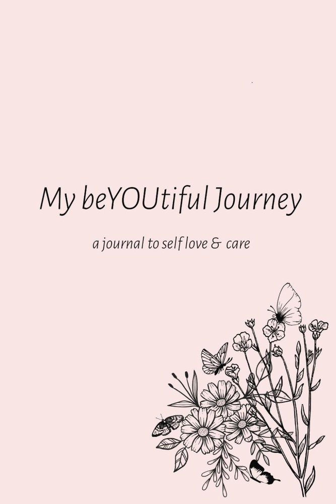 My beYOUtiful Journey : a journal to self love & care