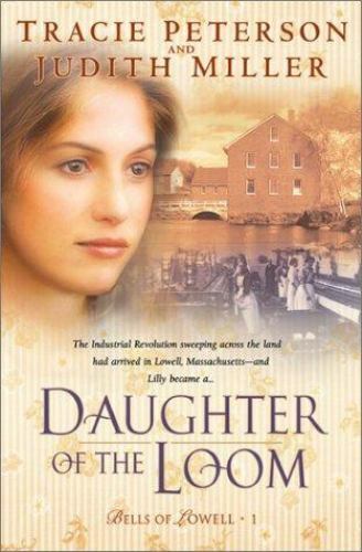 Daughter of the Loom; Bells of Lowell- Tracie Peterson, 9780764226885, paperback