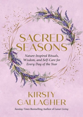 Sacred Seasons: Nature-Inspired Rituals, Wisdom, and Self-Care ...  (hardcover)