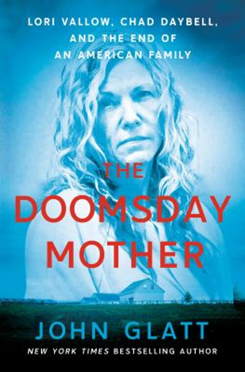 The Doomsday Mother: Lori Vallow, Chad Daybell, and a Chilling End