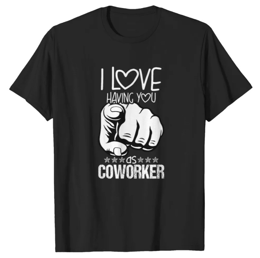 I love having you as coworker | valentine cowerker T-shirt