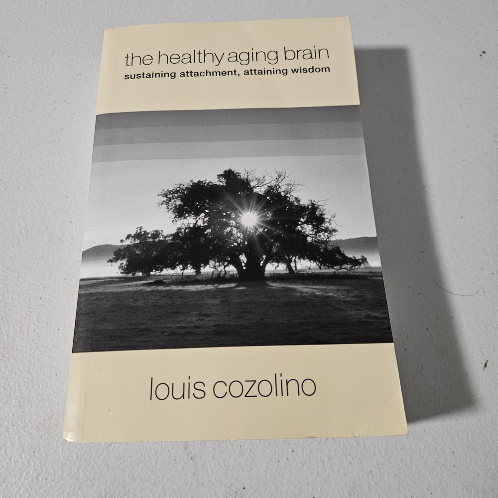 The Healthy Aging Brain: Sustaining Attachment, Attaining Wisdom - Paperback...