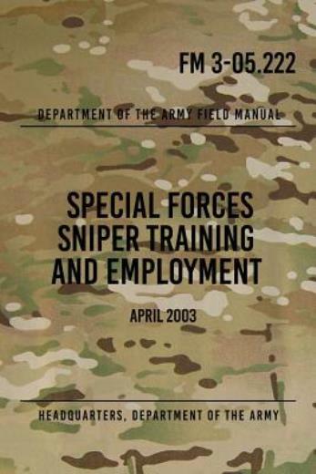 Fm 3-05 222 Special Forces Sniper Training And Employment: April 2003