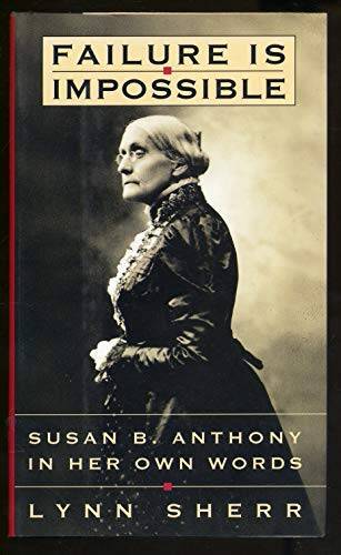 Failure Is Impossible: Susan B. Anthony in Her Own Words - Hardcover - GOOD