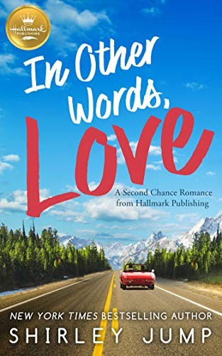 In Other Words, Love: A Second Chance Romance from Hallmark Publishing by Jump