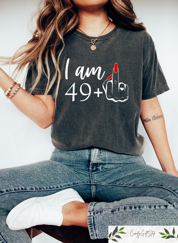 I Am 49+ Funny Birthday Shirt - Personalized 50th Tee Gift